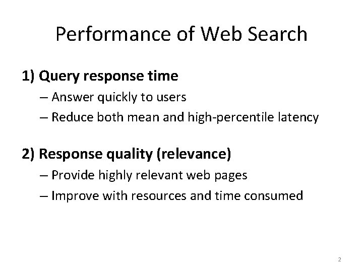 Performance of Web Search 1) Query response time – Answer quickly to users –
