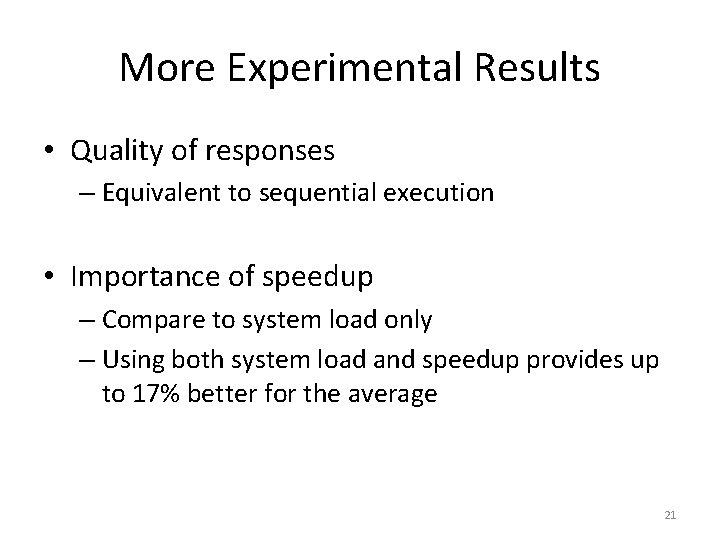 More Experimental Results • Quality of responses – Equivalent to sequential execution • Importance