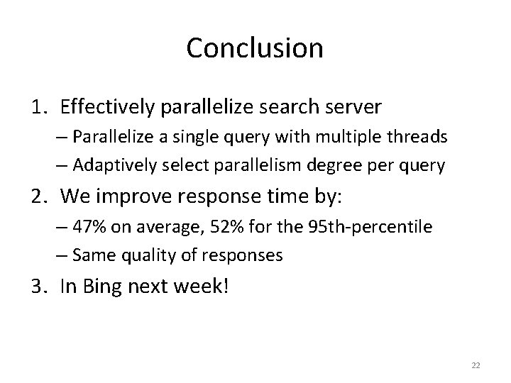 Conclusion 1. Effectively parallelize search server – Parallelize a single query with multiple threads
