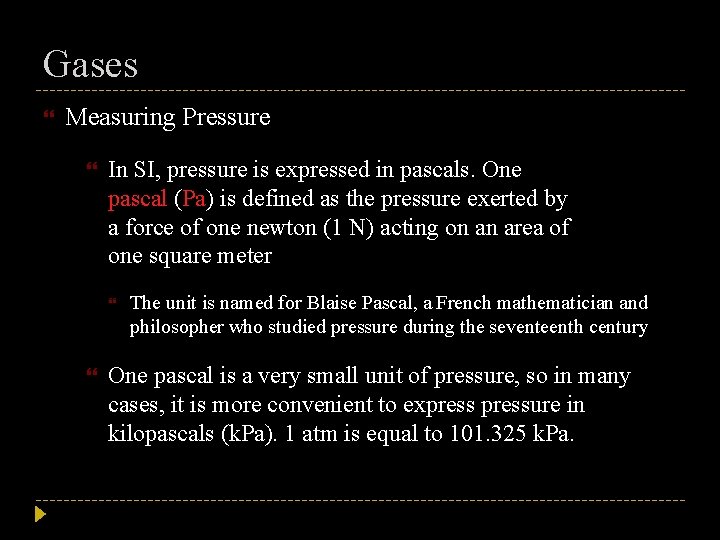 Gases Measuring Pressure In SI, pressure is expressed in pascals. One pascal (Pa) is