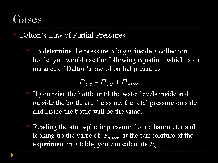 Gases Dalton’s Law of Partial Pressures To determine the pressure of a gas inside