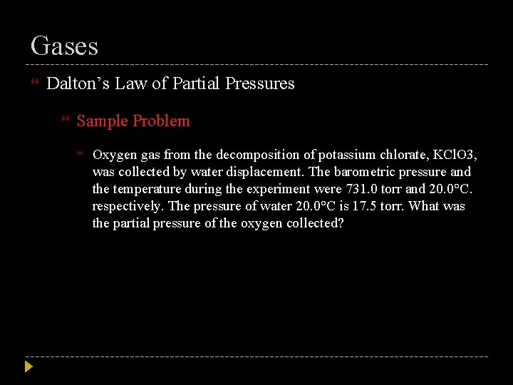 Gases Dalton’s Law of Partial Pressures Sample Problem Oxygen gas from the decomposition of