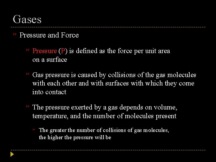 Gases Pressure and Force Pressure (P) is defined as the force per unit area