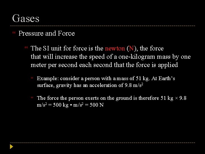 Gases Pressure and Force The SI unit force is the newton (N), the force