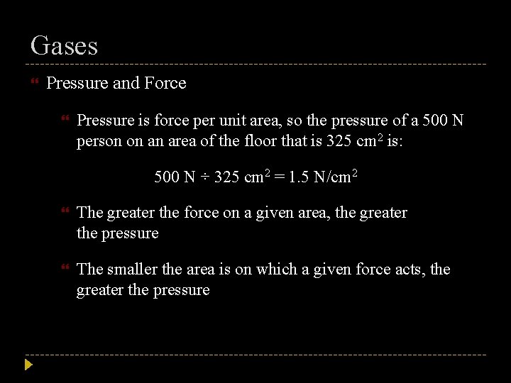 Gases Pressure and Force Pressure is force per unit area, so the pressure of