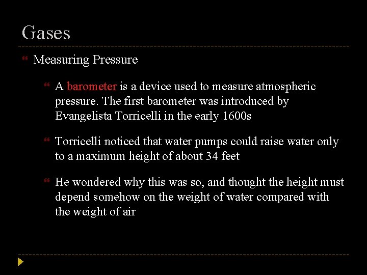 Gases Measuring Pressure A barometer is a device used to measure atmospheric pressure. The