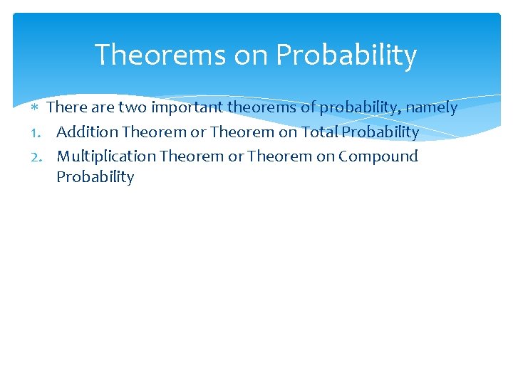 Theorems on Probability There are two important theorems of probability, namely 1. Addition Theorem