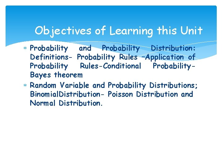 Objectives of Learning this Unit Probability and Probability Distribution: Definitions- Probability Rules –Application of