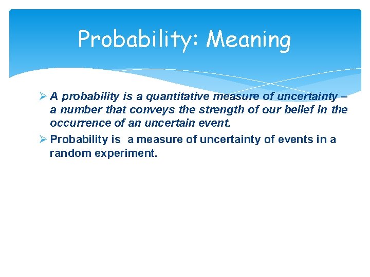Probability: Meaning Ø A probability is a quantitative measure of uncertainty – a number