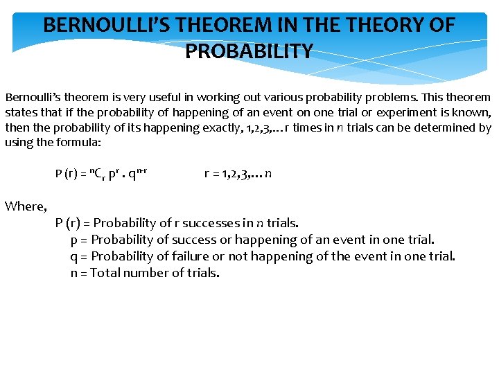 BERNOULLI’S THEOREM IN THEORY OF PROBABILITY Bernoulli’s theorem is very useful in working out