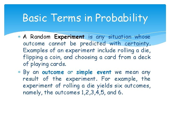 Basic Terms in Probability A Random Experiment is any situation whose outcome cannot be
