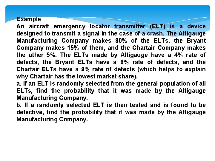 Example An aircraft emergency locator transmitter (ELT) is a device designed to transmit a
