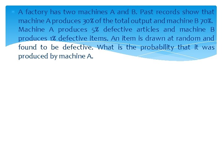  A factory has two machines A and B. Past records show that machine