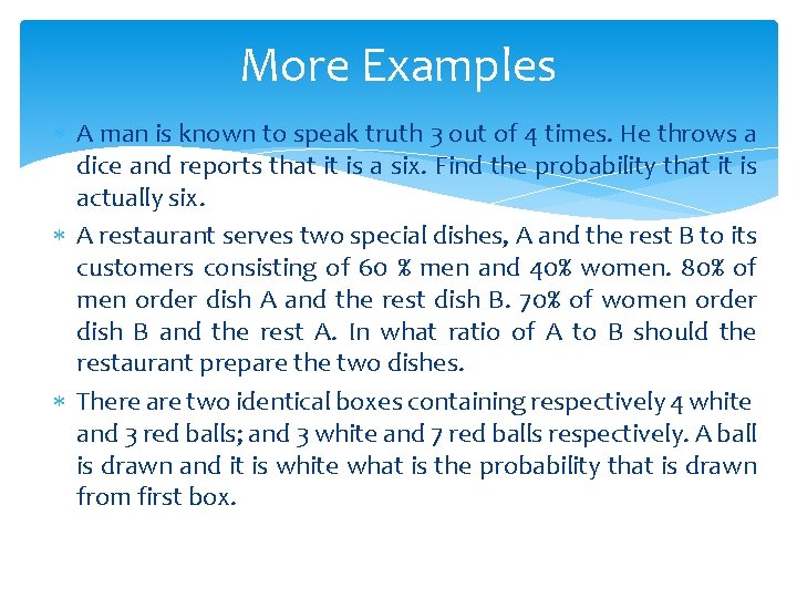 More Examples A man is known to speak truth 3 out of 4 times.