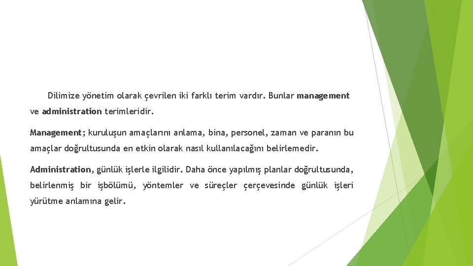 Dilimize yönetim olarak çevrilen iki farklı terim vardır. Bunlar management ve administration terimleridir. Management;