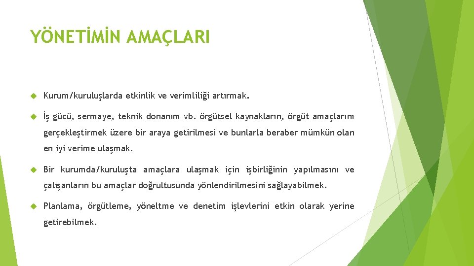 YÖNETİMİN AMAÇLARI Kurum/kuruluşlarda etkinlik ve verimliliği artırmak. İş gücü, sermaye, teknik donanım vb. örgütsel