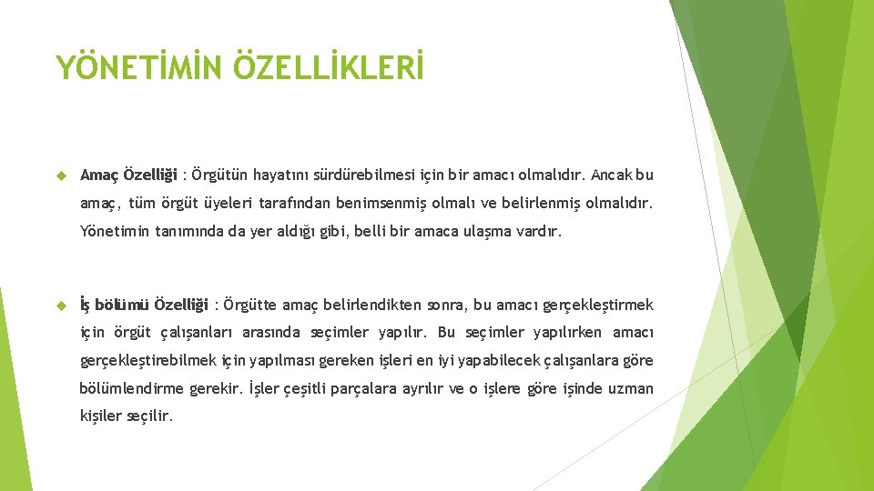 YÖNETİMİN ÖZELLİKLERİ Amaç Özelliği : Örgütün hayatını sürdürebilmesi için bir amacı olmalıdır. Ancak bu