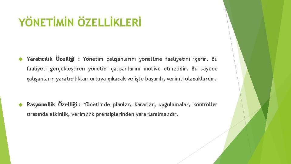 YÖNETİMİN ÖZELLİKLERİ Yaratıcılık Özelliği : Yönetim çalışanlarını yöneltme faaliyetini içerir. Bu faaliyeti gerçekleştiren yönetici