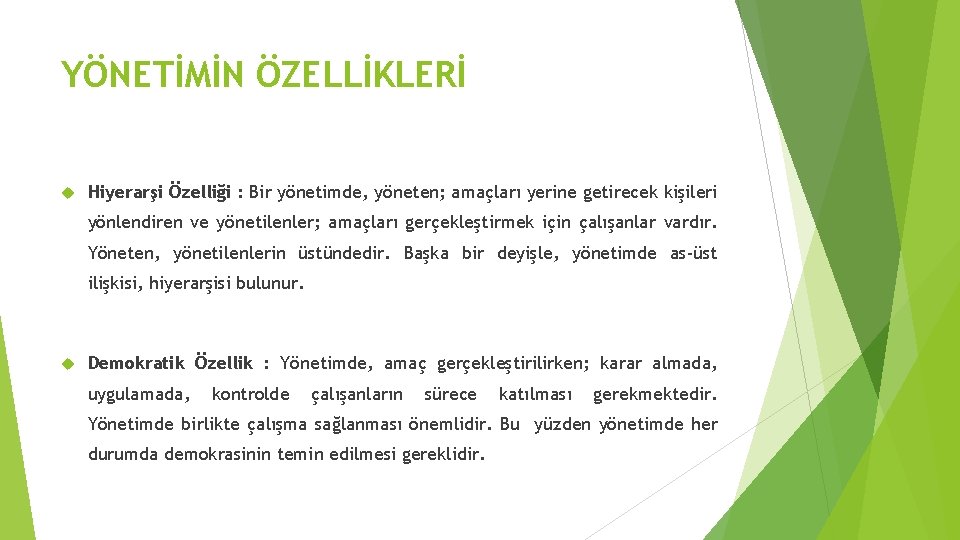 YÖNETİMİN ÖZELLİKLERİ Hiyerarşi Özelliği : Bir yönetimde, yöneten; amaçları yerine getirecek kişileri yönlendiren ve