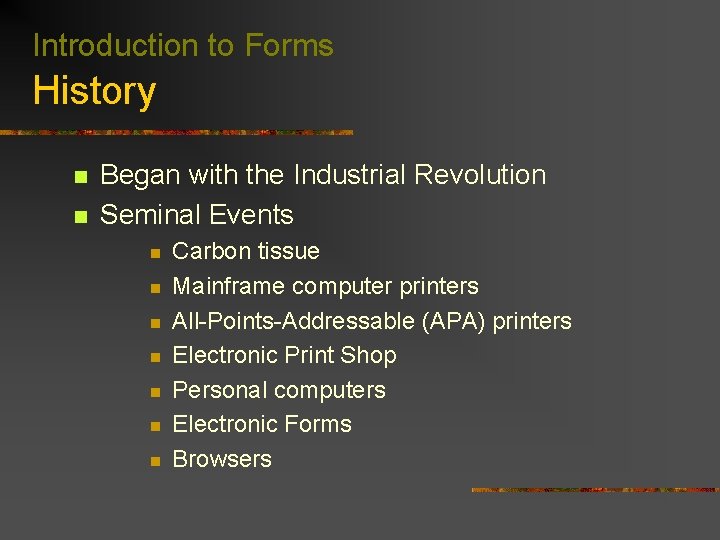 Introduction to Forms History n n Began with the Industrial Revolution Seminal Events n
