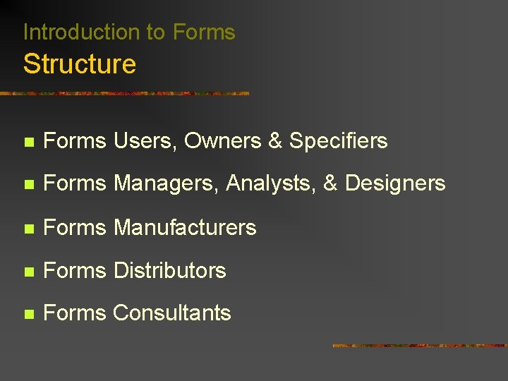 Introduction to Forms Structure n Forms Users, Owners & Specifiers n Forms Managers, Analysts,