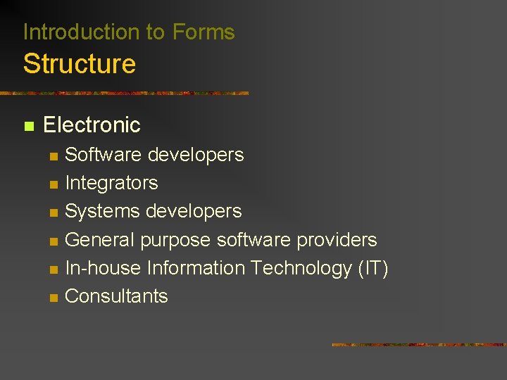 Introduction to Forms Structure n Electronic n n n Software developers Integrators Systems developers
