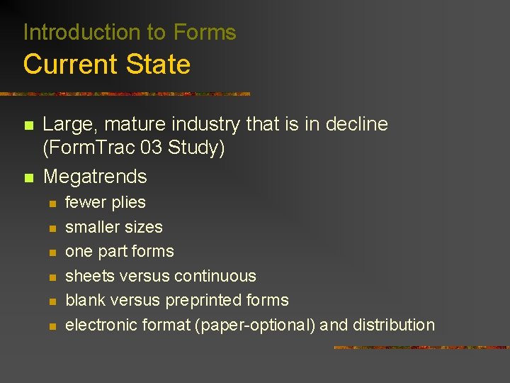 Introduction to Forms Current State n n Large, mature industry that is in decline