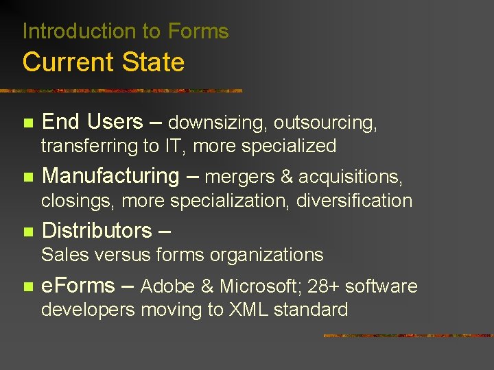 Introduction to Forms Current State n End Users – downsizing, outsourcing, transferring to IT,