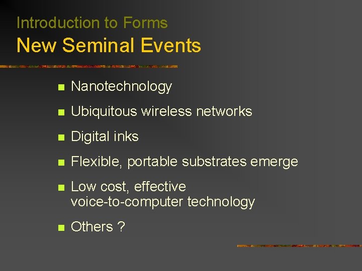 Introduction to Forms New Seminal Events n Nanotechnology n Ubiquitous wireless networks n Digital