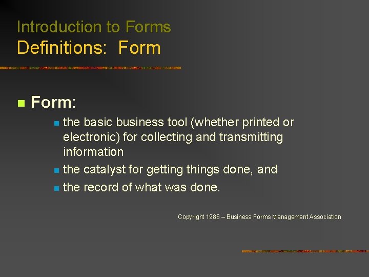 Introduction to Forms Definitions: Form n Form: the basic business tool (whether printed or