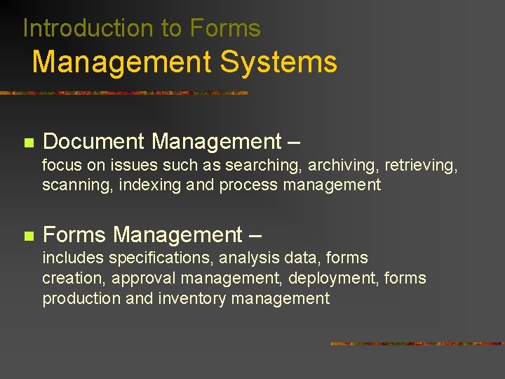 Introduction to Forms Management Systems n Document Management – focus on issues such as