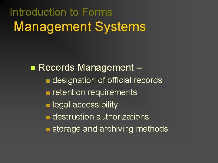Introduction to Forms Management Systems n Records Management – n n n designation of