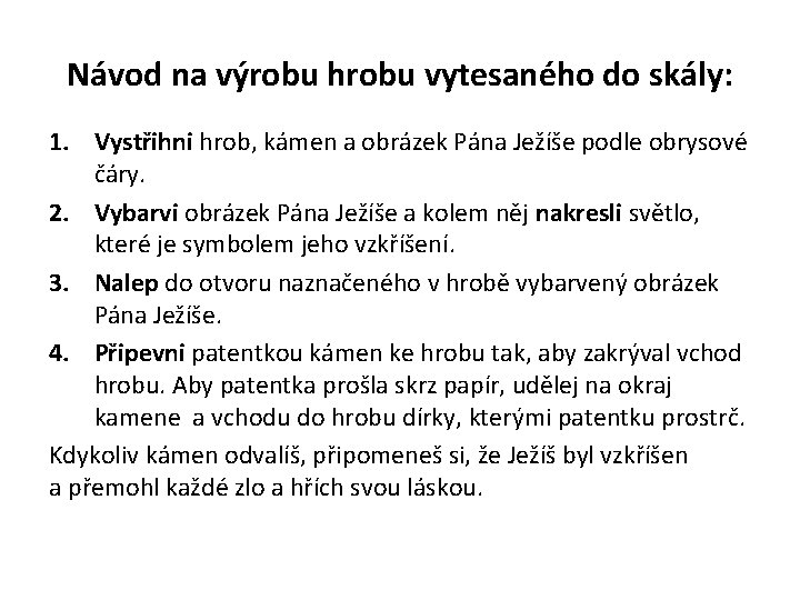 Návod na výrobu hrobu vytesaného do skály: 1. Vystřihni hrob, kámen a obrázek Pána