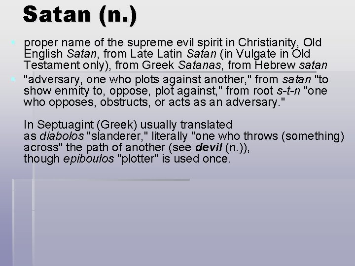 Satan (n. ) § proper name of the supreme evil spirit in Christianity, Old