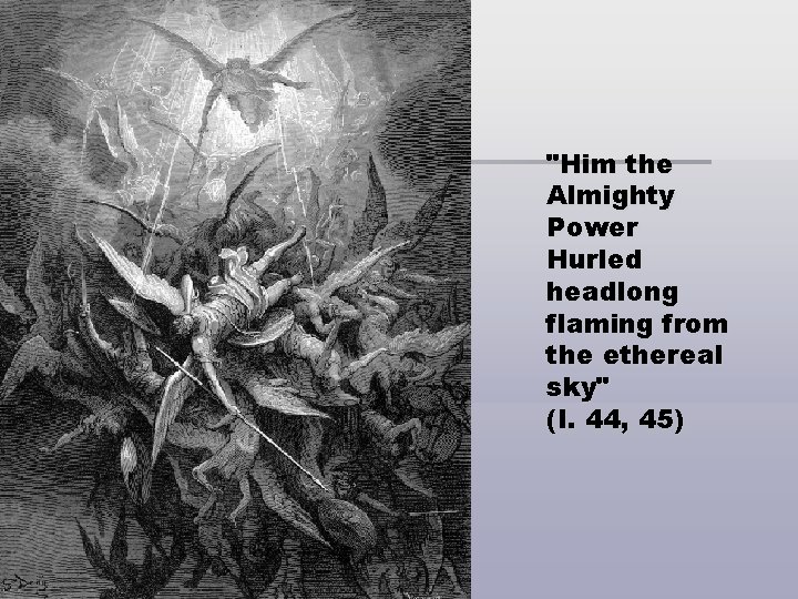 "Him the Almighty Power Hurled headlong flaming from the ethereal sky" (I. 44, 45)