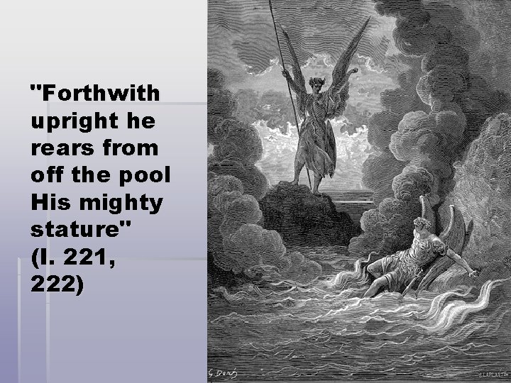 "Forthwith upright he rears from off the pool His mighty stature" (I. 221, 222)