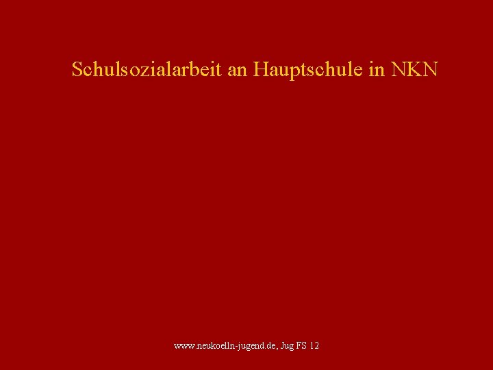 Schulsozialarbeit an Hauptschule in NKN www. neukoelln-jugend. de, Jug FS 12 