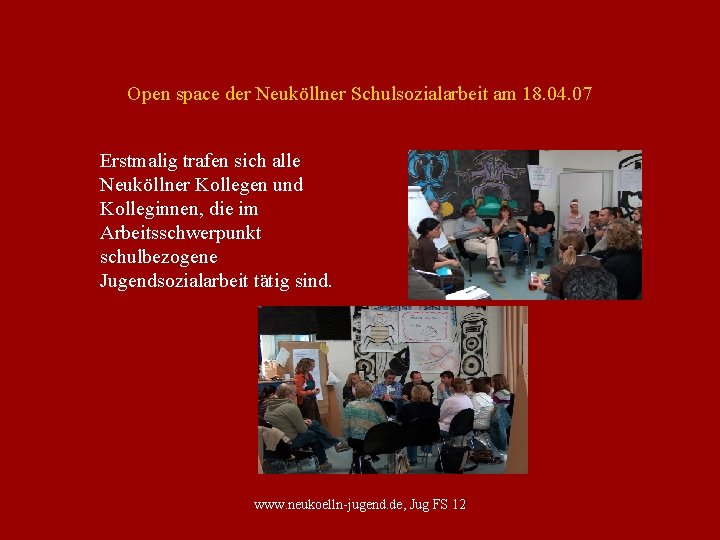 Open space der Neuköllner Schulsozialarbeit am 18. 04. 07 Erstmalig trafen sich alle Neuköllner