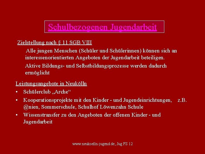 Schulbezogenen Jugendarbeit Zielstellung nach § 11 SGB VIII Alle jungen Menschen (Schüler und Schülerinnen)