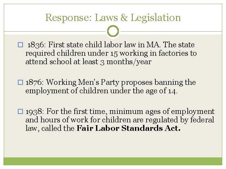 Response: Laws & Legislation 1836: First state child labor law in MA. The state