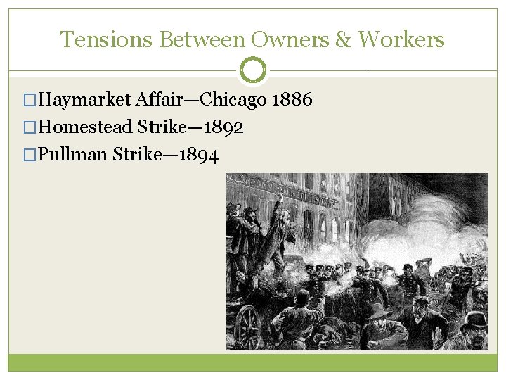 Tensions Between Owners & Workers �Haymarket Affair—Chicago 1886 �Homestead Strike— 1892 �Pullman Strike— 1894