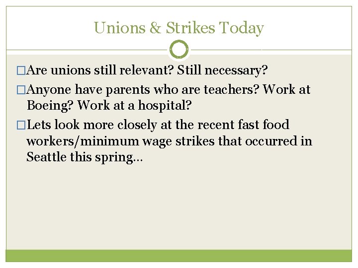 Unions & Strikes Today �Are unions still relevant? Still necessary? �Anyone have parents who