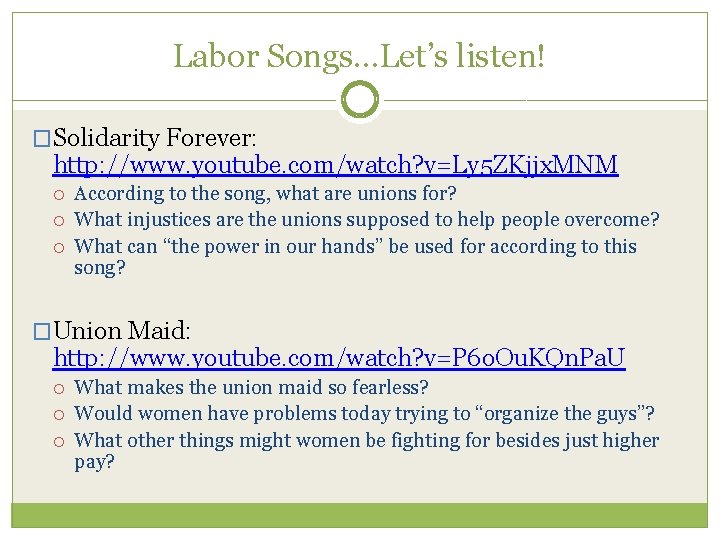 Labor Songs…Let’s listen! �Solidarity Forever: http: //www. youtube. com/watch? v=Ly 5 ZKjjx. MNM According