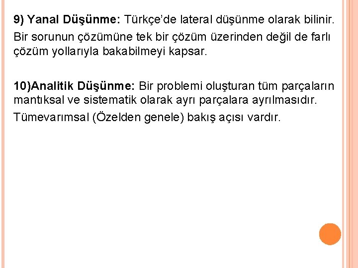 9) Yanal Düşünme: Türkçe’de lateral düşünme olarak bilinir. Bir sorunun çözümüne tek bir çözüm