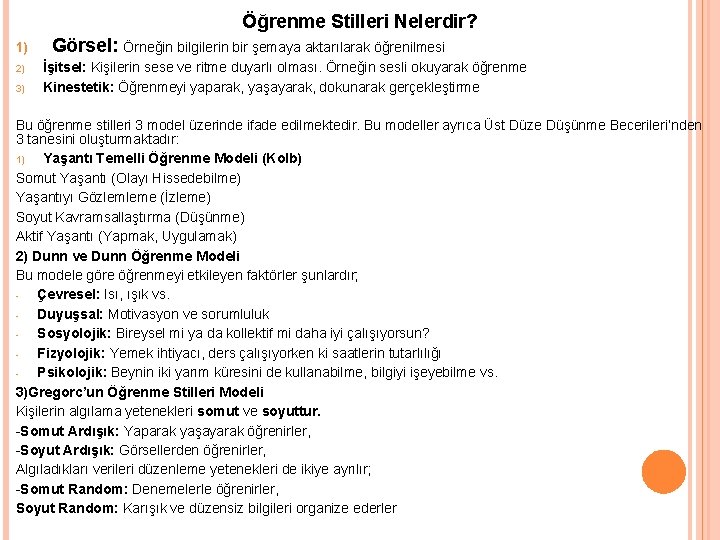 Öğrenme Stilleri Nelerdir? 1) 2) 3) Görsel: Örneğin bilgilerin bir şemaya aktarılarak öğrenilmesi İşitsel: