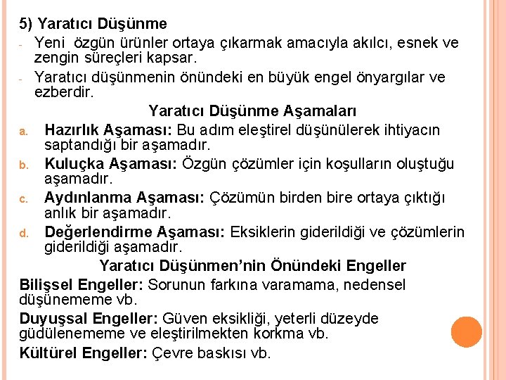 5) Yaratıcı Düşünme - Yeni özgün ürünler ortaya çıkarmak amacıyla akılcı, esnek ve zengin