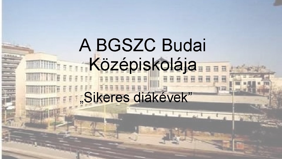 A BGSZC Budai Középiskolája „Sikeres diákévek” 