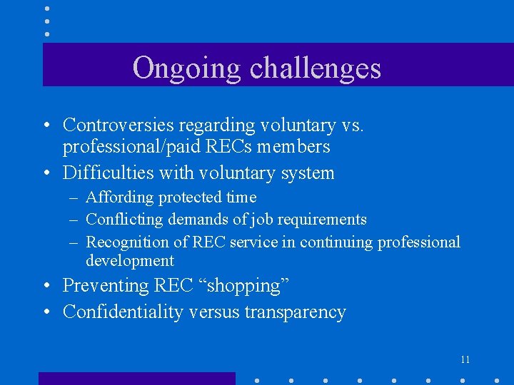 Ongoing challenges • Controversies regarding voluntary vs. professional/paid RECs members • Difficulties with voluntary