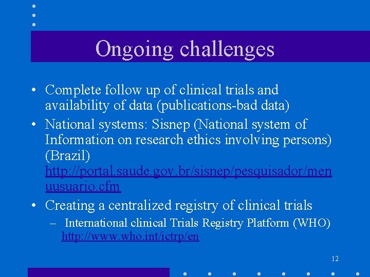 Ongoing challenges • Complete follow up of clinical trials and availability of data (publications-bad