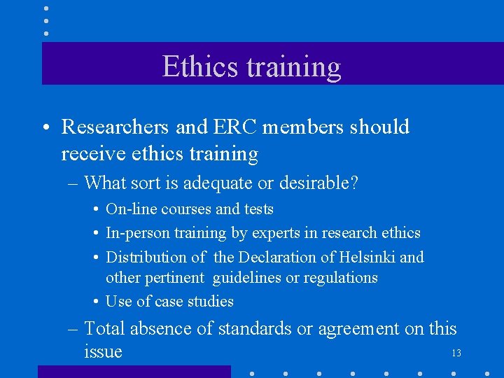 Ethics training • Researchers and ERC members should receive ethics training – What sort